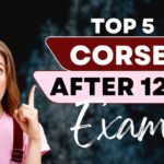 Top 5 courses after 12th Exams, After 12th Exams