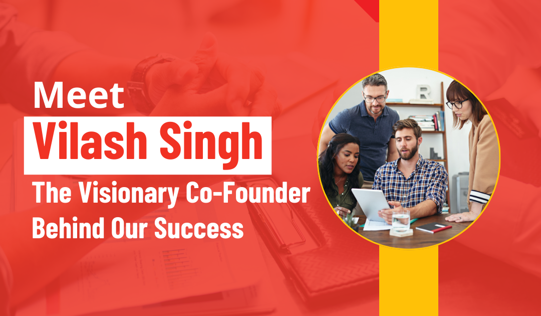 Meet Vilash Singh, The Visionary Co-Founder Behind Our Success