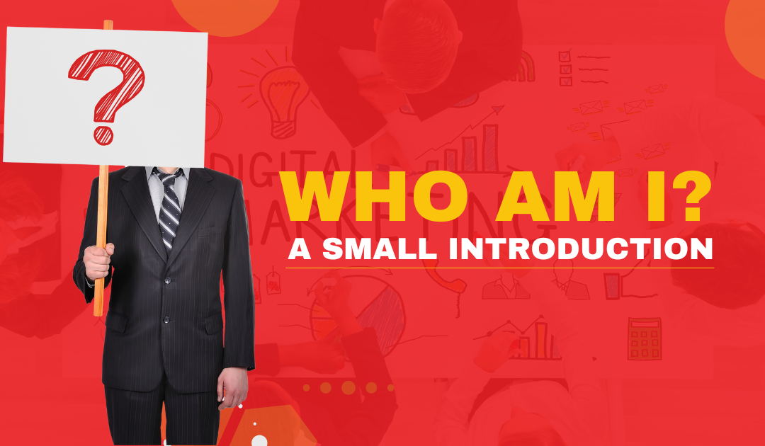 Who Am I? – A Small Introduction