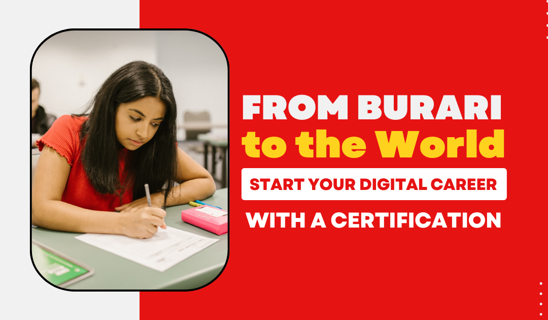 From Burari to the World: Start Your Digital Career with a Certification