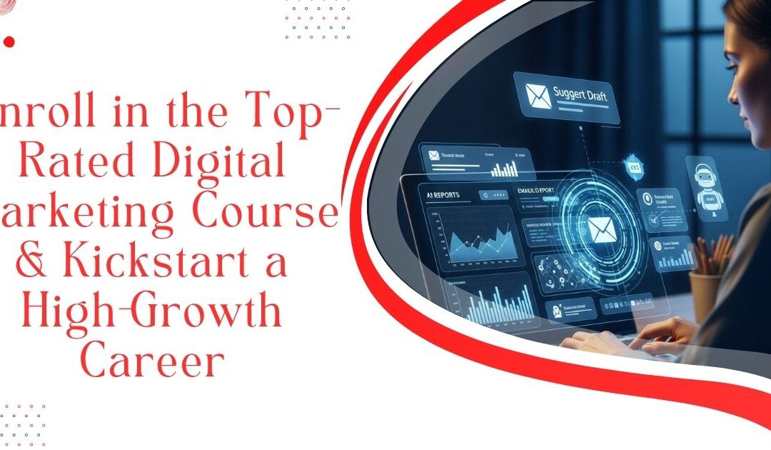 Enroll in the Top-Rated Digital Marketing Course & Kickstart a High-Growth Career