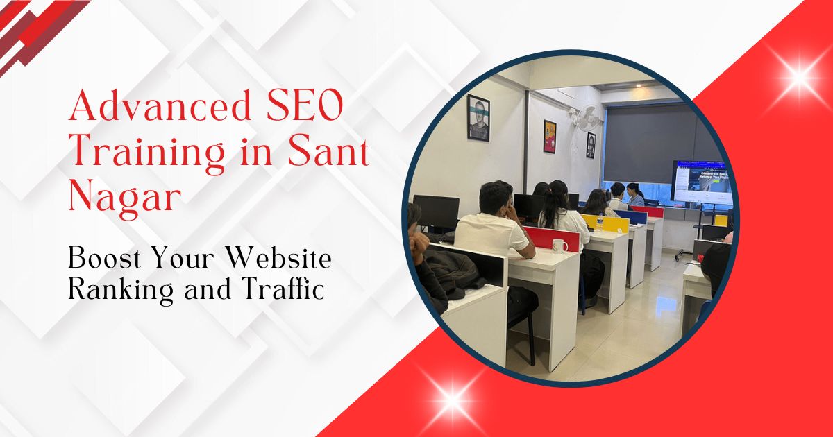Advanced SEO Training in Sant Nagar Boost Your Website Ranking and Traffic