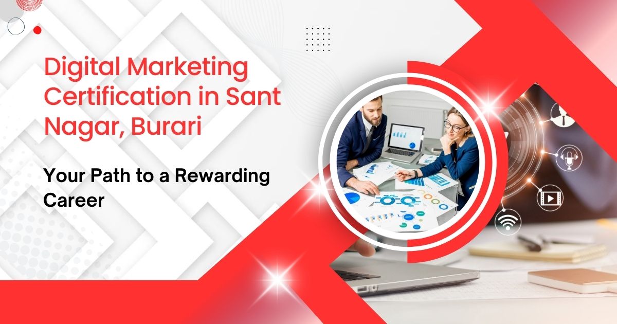 Digital Marketing Certification in Sant Nagar, Burari Your Path to a Rewarding Career Digital Marketing Certification