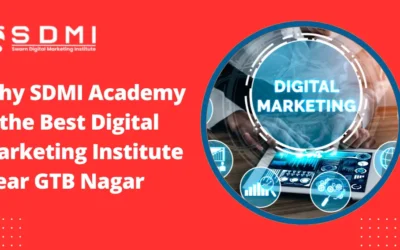 Why SDMI Academy is the Best Digital Marketing Institute Near GTB Nagar