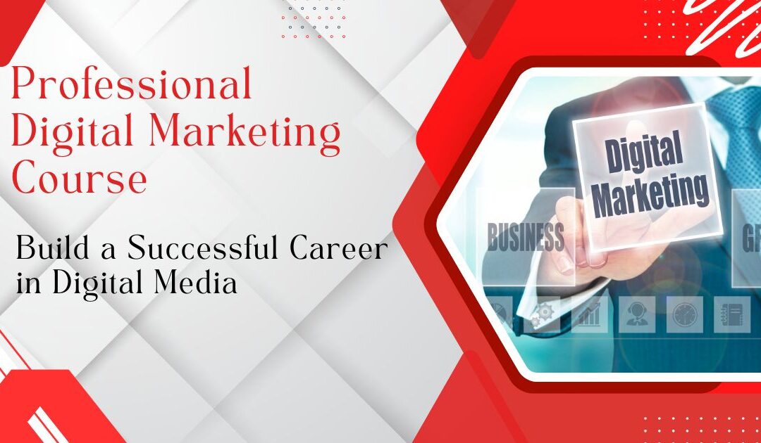 Professional Digital Marketing Course: Build a Successful Career in Digital Media