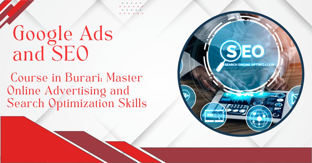 Top Google Ads Course in Burari – Boost Your Sales with SEO & PPC Mastery