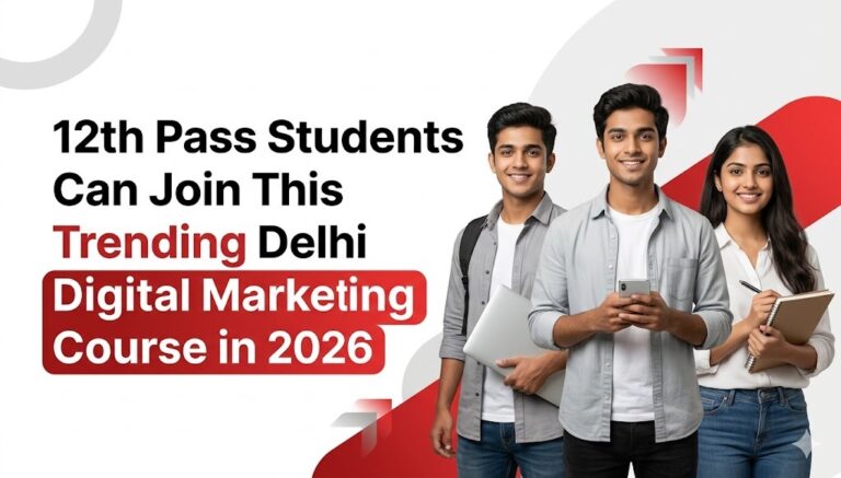 12th Pass Students Can Join This Trending Delhi Digital Marketing Course in 2026