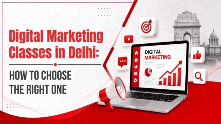 Digital Marketing Classes in Delhi: How to Choose the Right One